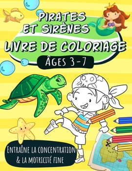 Paperback Pirates et Sirènes, Livre de coloriage, âges 3-7: Entraîne la concentration et la motricité fine [French] Book