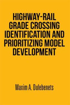 Paperback Highway-Rail Grade Crossing Identification and Prioritizing Model Development Book