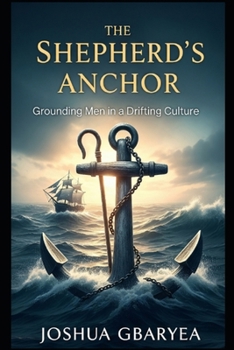 Paperback The Shepherd's Anchor: Grounding Men in a Drifting Culture Book