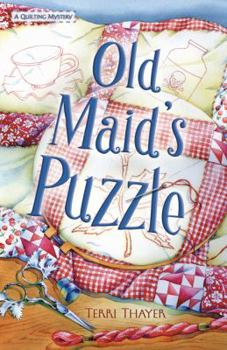 Old Maid's Puzzle: A Quilting Mystery - Book #2 of the A Quilting Mystery