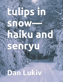 Paperback tulips in snow-haiku and senryu Book
