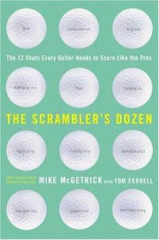 Hardcover The Scrambler's Dozen: The 12 Shots Every Golfer Needs to Score Like the Pros Book