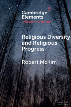 Religious Diversity and Religious Progress - Book  of the Elements in the Philosophy of Religion