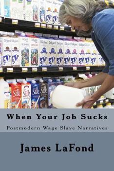 Paperback When Your Job Sucks: Postmodern Wage Slave Narratives Book
