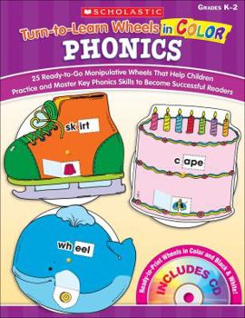Paperback Turn-to-Learn Wheels in Color: Phonics: 25 Ready-to-Go Manipulative Wheels That Help Children Practice and Master Key Phonics Skills to Become Successful Readers: Grades K-2 Book
