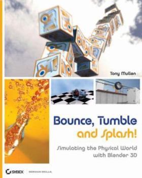 Paperback Bounce, Tumble, and Splash!: Simulating the Physical World with Blender 3D [With CDROM] Book