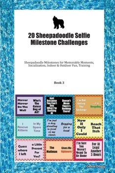 Paperback 20 Sheepadoodle Selfie Milestone Challenges: Sheepadoodle Milestones for Memorable Moments, Socialization, Indoor & Outdoor Fun, Training Book 3 Book