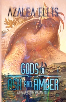 Gods of Ash and Amber - Book #4 of the Seeds of Chaos