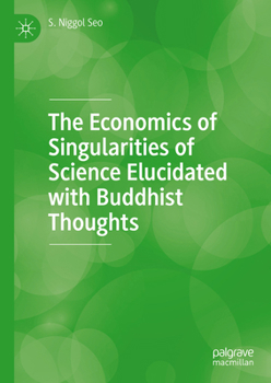 Hardcover The Economics of Singularities of Science Elucidated with Buddhist Thoughts Book