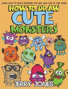 Paperback How to Draw Cute Monsters: Learn How to Draw Monsters for Kids with Step by Step Guide Book