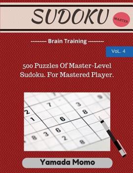 Paperback Sudoku: Brain Training Vol. 4: Include 500 Puzzles Very Hard Level Book