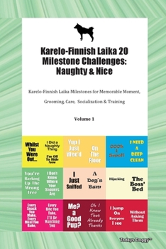 Karelo-Finnish Laika 20 Milestone Challenges: Naughty & Nice Karelo-Finnish Laika Milestones for Memorable Moment, Grooming, Care, Socialization & Training Volume 1