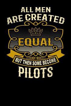 Paperback All Men Are Created Equal But Then Some Become Pilots: Funny 6x9 Pilot Notebook Book