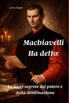 Machiavelli Ha detto:: Le leggi segrete del potere e della dominazione (L’ANIMA IN LUCE) (Italian Edition)