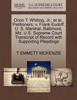 Paperback Orion T. Whiting, Jr., Et Al., Petitioners, V. Frank Eudoff, U. S. Marshal, Baltimore, MD. U.S. Supreme Court Transcript of Record with Supporting Ple Book