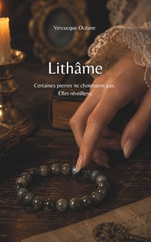 Lithâme: Certaines pierres ne choisissent pas. Elles réveillent. (French Edition)