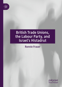 Hardcover British Trade Unions, the Labour Party, and Israel's Histadrut Book