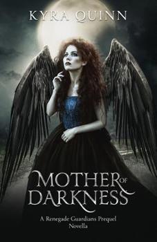 Mother of Darkness : A Renegade Guardians Dark Fantasy Prequel Novella - Book #0 of the Renegade Guardians