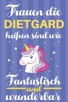 Notizbuch: Frauen Die Dietgard Heißen Sind Wie Einhörner (120 linierte Seiten, Softcover) Tagebebuch, Reisetagebuch, Skizzenbuch Für Mama, Tochter, Beste Freundin, Oma, Tante (German Edition)