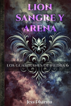 Lion sangre y arena: Los guardianes de piedra 6 (Spanish Edition) - Book #6 of the Los guardianes de piedra