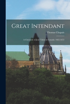 Paperback Great Intendant: A Chronicle of Jean Talon in Canada: 1665-1672 Book