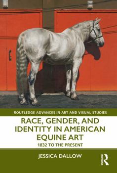 Hardcover Race, Gender, and Identity in American Equine Art: 1832 to the Present Book