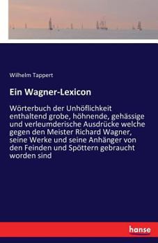 Paperback Ein Wagner-Lexicon: Wörterbuch der Unhöflichkeit enthaltend grobe, höhnende, gehässige und verleumderische Ausdrücke welche gegen den Meis [German] Book