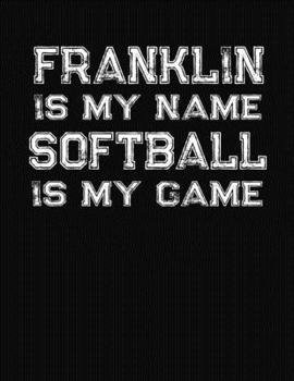 Paperback Franklin Is My Name Softball Is My Game: Softball Themed College Ruled Compostion Notebook - Personalized Gift for Franklin Book