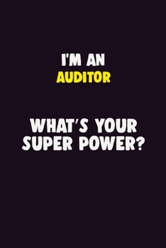 I'M An Auditor, What's Your Super Power?: 6X9 120 pages Career Notebook Unlined Writing Journal