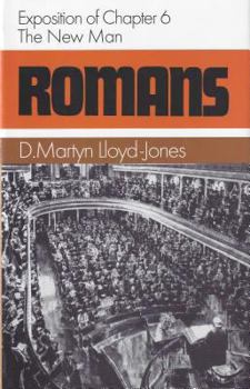 Romans: The New Man : Exposition of Chapter 6 - Book #5 of the Romans
