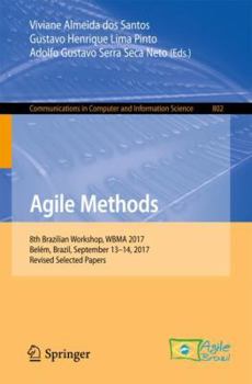 Paperback Agile Methods: 8th Brazilian Workshop, Wbma 2017, Belém, Brazil, September 13-14, 2017, Revised Selected Papers Book