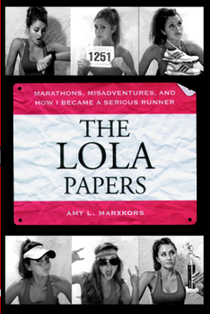 Paperback The Lola Papers: Marathons, Misadventures, and How I Became a Serious Runner Book