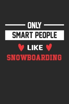 Only Smart People Like Snowboarding Notebook - Funny Snowboarding Journal Gift: Lined Snowboarding lovers Notebook / Journal Gift, 120 Pages, 6x9, Soft Cover, Matte Finish
