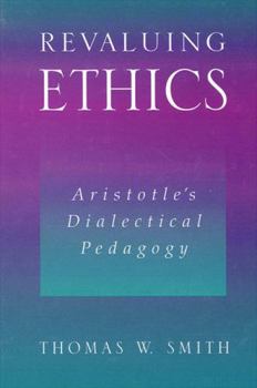 Hardcover Revaluing Ethics: Aristotle's Dialectical Pedagogy Book