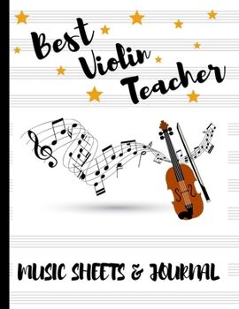 Best Violin Teacher Music Sheets & Journal: End Of Term Appreciation Gift For Violin Teachers, Students, Songwriters and Music Lovers. Perfect Thank You Present