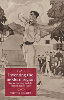 Hardcover Inventing the Modern Region: Basque Identity and the French Nation-State Book