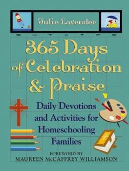 Paperback 365 Days of Celebration & Praise: Daily Devotions and Activities for Homeschooling Families Book