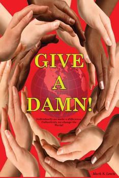 Paperback Give A Damn!: Individually we make a difference, Collectively we change the world! Book