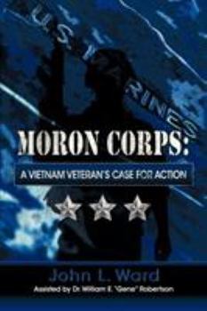 Paperback Moron Corps: A Vietnam Veteran's Case for Action Book