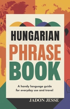 Hungarian Phrase Book: A Handy Language Guide for Everyday Use and Travel