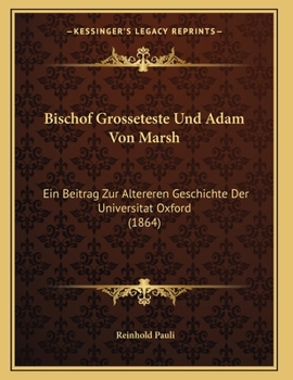 Paperback Bischof Grosseteste Und Adam Von Marsh: Ein Beitrag Zur Altereren Geschichte Der Universitat Oxford (1864) [German] Book