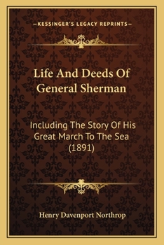 Life and Deeds of General Sherman, Including the Story of his Great March to the sea ..