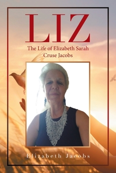 Paperback Liz: The Life of Elizabeth Sarah Cruse Jacobs Book