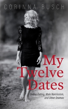 Paperback My Twelve Dates: Online Dating, Male Narcissism, and Other Dramas Book