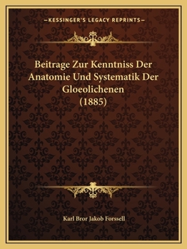 Paperback Beitrage Zur Kenntniss Der Anatomie Und Systematik Der Gloeolichenen (1885) [German] Book