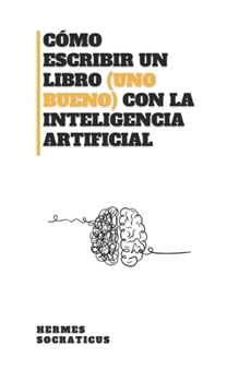 Paperback Cómo Escribir un Libro (uno Bueno) con la Inteligencia Artificial [Spanish] Book