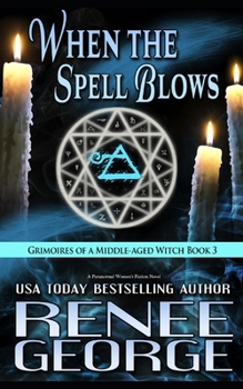 When the Spell Blows - Book #3 of the Grimoires of a Middle-aged Witch
