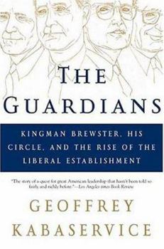 Paperback The Guardians: Kingman Brewster, His Circle, and the Rise of the Liberal Establishment Book