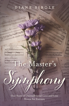 Paperback The Master's Symphony: Our Story of Unconditional Love and Loss Woven for Eternity Book