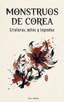 Monstruos de Corea: Criaturas, mitos y leyendas (Mitología Coreana) (Spanish Edition)